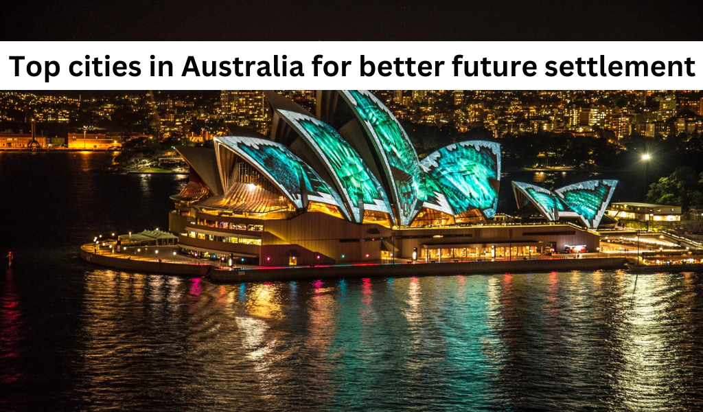 Top Cities in Australia For Better Future Settlement