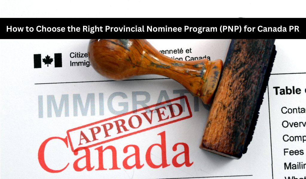 How to Choose the Right Provincial Nominee Program (PNP) for Canada PR